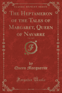 The Heptameron of the Tales of Margaret, Queen of Navarre, Vol. 3 of 5 (Classic Reprint)