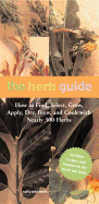 The Herb Guide: How to Find, Select, Grow, Apply, Dry, Brew and Cook with Nearly 300 Herbs