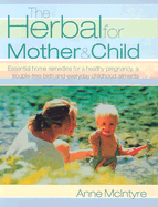 The Herbal for Mother and Child - McIntyre, Anne