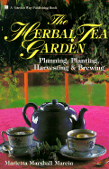 The Herbal Tea Garden: Planning, Planting, Harvesting and Brewing - Marcin, Marietta Marshall, and Webb, Sandra (Editor)