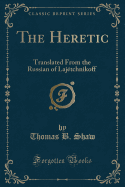 The Heretic: Translated from the Russian of Lajetchnikoff (Classic Reprint)