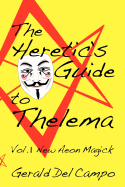 The Heretic's Guide to Thelema Volume 1: New Aeon Magick