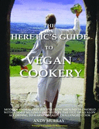 The Heretic's Guide to Vegan Cookery