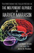 The Heretofore Un-Tolled History of the Independent Republic of Harvey Markson: The Inside Story as Told to John D. Frankel