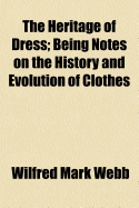 The Heritage of Dress; Being Notes on the History and Evolution of Clothes