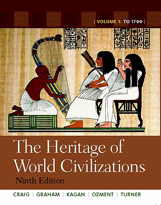 The Heritage of World Civilizations: Volume 1 - Craig, Albert M., and Graham, William A., and Kagan, Donald M.