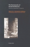 The Hermeneutics of Sacred Architecture: Experience, Interpretation, Comparison, Volume 2: Hermeneutical Calisthenics: A Morphology of Ritual-Architectural Priorities