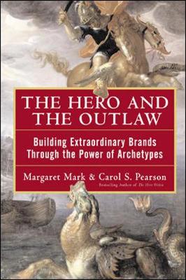 The Hero and the Outlaw - Mark, Margaret, and Pearson, Carol S, Ph.D., and Kroll, Alex (Foreword by)