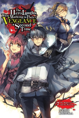 The Hero Laughs While Walking the Path of Vengeance a Second Time, Vol. 7 (Light Novel): The Righteous and the Wretched Volume 7 - Kizuka, Nero, and Humphrey, Jake (Translated by), and Sinsora