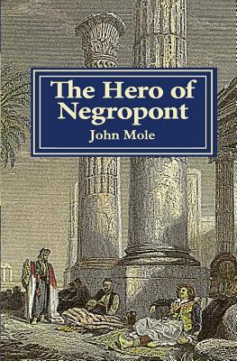 The Hero of Negropont: Tales of Travellers, Turks, Greeks and a Camel - Mole, John