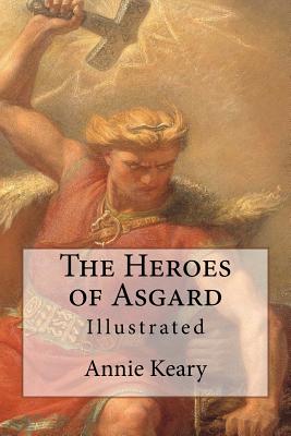 The Heroes of Asgard: Illustrated - Keary, Eliza, and Keary, Annie