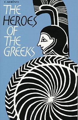 The Heroes of the Greeks - Kerenyi, C, and Kerenyi, Karl, and C, Kerenyi