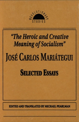 The Heroic and Creative Meaning of Socialism - Mariategui, Jose Carlos