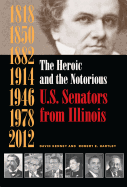 The Heroic and the Notorious: U.S. Senators from Illinois