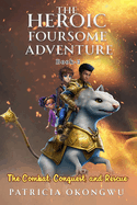 The Heroic Foursome Adventure: The Combat, Conquest, and Rescue Book 3 of 3