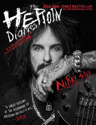 The Heroin Diaries: Ten Year Anniversary Edition: A Year in the Life of a Shattered Rock Star - Sixx, Nikki