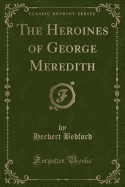 The Heroines of George Meredith (Classic Reprint)