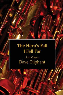 The Hero's Fall I Fell for: Jazz Poems - Oliphant, Dave