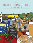 The Hertfordshire Cook Book: A celebration of the amazing food and drink on our doorstep