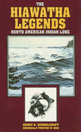 The Hiawatha Legends: North American Indian Lore - Schoolcraft, Henry Rowe