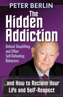 The Hidden Addiction: Behind Shoplifting and Other Self-Defeating Behaviors - Berlin, Peter