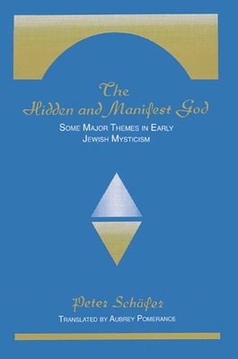 The Hidden and Manifest God: Some Major Themes in Early Jewish Mysticism - Sch?fer, Peter