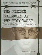 The Hidden Children of the Holocaust: Teens Who Hid from the Nazis - Kustanowitz, Esther