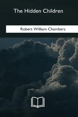 The Hidden Children - Chambers, Robert William