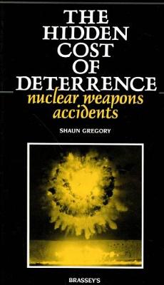The Hidden Cost of Deterrence: Nuclear Weapons Accidents - Gregory, Shaun