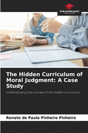 The Hidden Curriculum of Moral Judgment: A Case Study