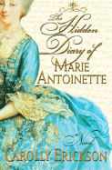 The Hidden Diary of Marie Antoinette - Erickson, Carolly, PhD