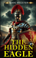 The hidden Eagle: A Novel of the Roman Invasion of Britain