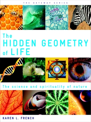 The Hidden Geometry of Life: The Science and Spirituality of Nature - French, Karen L.