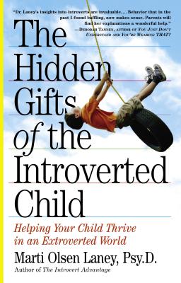 The Hidden Gifts of the Introverted Child: Helping Your Child Thrive in an Extroverted World - Laney, Marti Olsen, Psy.D.