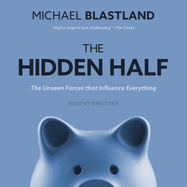 The Hidden Half: The Unseen Forces That Influence Everything