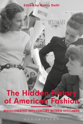 The Hidden History of American Fashion: Rediscovering 20th-Century Women Designers - Deihl, Nancy (Editor)