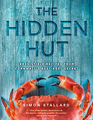 The Hidden Hut: Irresistible Recipes from Cornwall's Best-Kept Secret - Stallard, Simon