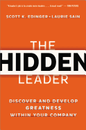 The Hidden Leader: Discover and Develop Greatness Within Your Company