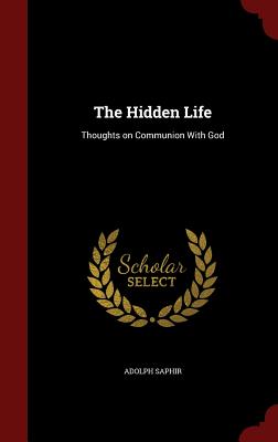 The Hidden Life: Thoughts on Communion With God - Saphir, Adolph