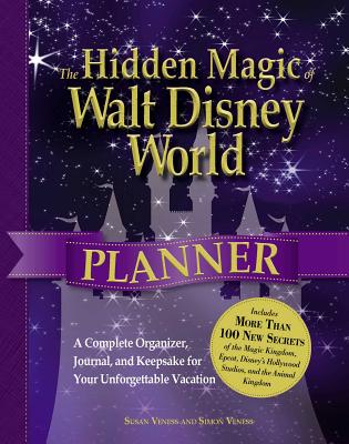 The Hidden Magic of Walt Disney World Planner: A Complete Organizer, Journal, and Keepsake for Your Unforgettable Vacation - Veness, Susan, and Veness, Simon