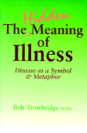 The Hidden Meaning of Illness: Disease as a Symbol and Metaphor