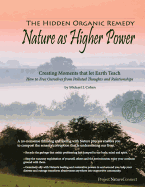 The Hidden Organic Remedy: Nature as Higher Power: Creating Moments That Let Earth Teach