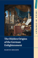 The Hidden Origins of the German Enlightenment