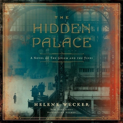 The Hidden Palace Lib/E: A Novel of the Golem and the Jinni - Wecker, Helene, and Guidall, George (Read by)