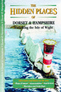 The Hidden Places of Dorset & Hampshire: Including the Isle of Wight