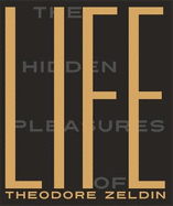 The Hidden Pleasures of Life: A New Way of Remembering the Past and Imagining the Future