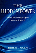 The Hidden Power, and Other Papers Upon Mental Science