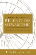 The Hidden Power of Relentless Stewardship: 5 Keys to Developing a World-Class Organization