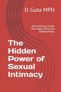 The Hidden Power of Sexual Intimacy: How Intimacy Heals Your Body, Mind, and Relationships