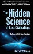 The Hidden Science of Lost Civilisations: The Source Field Investigations